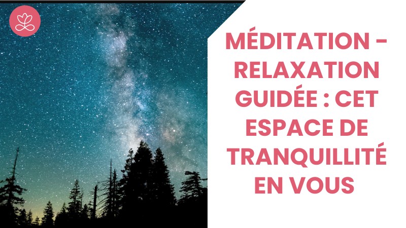 Jour 14 - Méditation - Relaxation guidée : Cet espace de tranquillité en vous avec Christine Lepoitevin